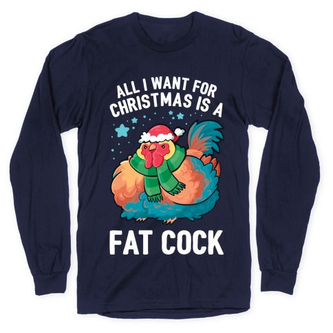 All I Want For Christmas Is A Fat Cock Longsleeve Tee